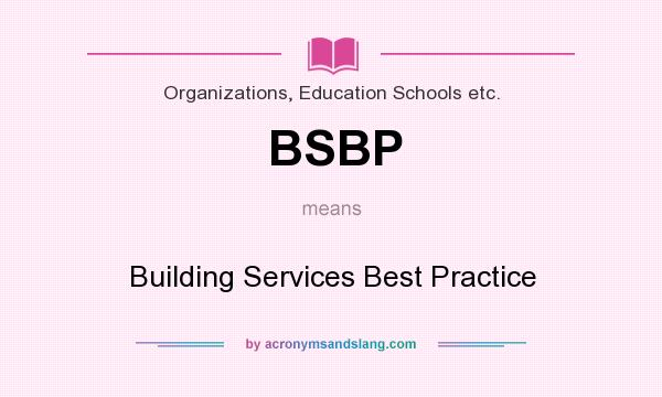 What does BSBP mean? It stands for Building Services Best Practice