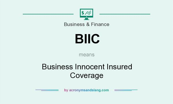 What does BIIC mean? It stands for Business Innocent Insured Coverage