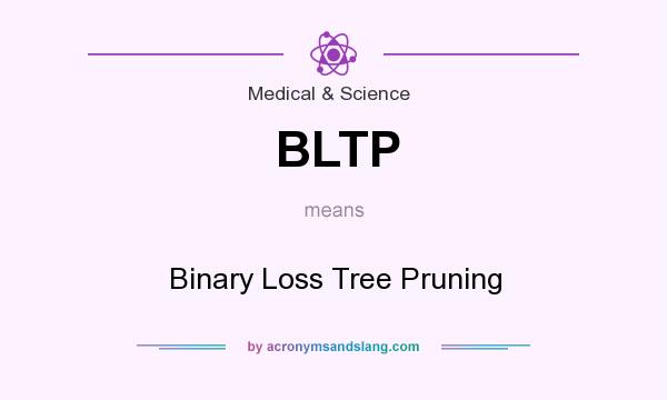 What does BLTP mean? It stands for Binary Loss Tree Pruning