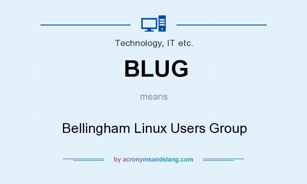 What does BLUG mean? It stands for Bellingham Linux Users Group