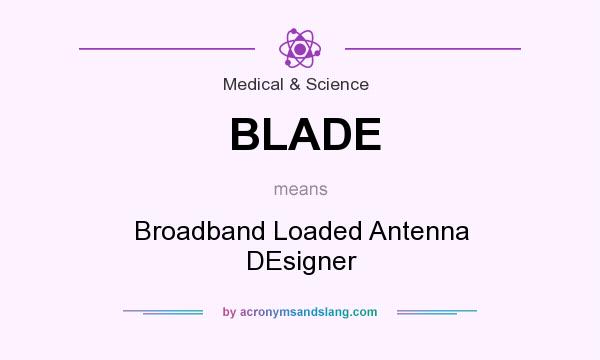 What does BLADE mean? It stands for Broadband Loaded Antenna DEsigner