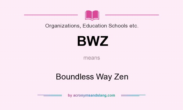 What does BWZ mean? It stands for Boundless Way Zen