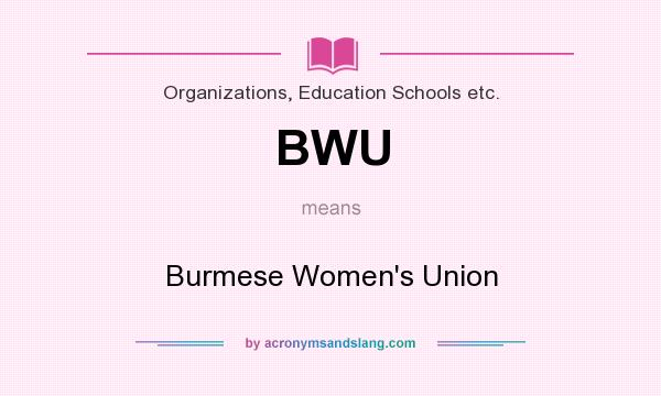 What does BWU mean? It stands for Burmese Women`s Union