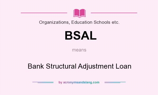 What does BSAL mean? It stands for Bank Structural Adjustment Loan