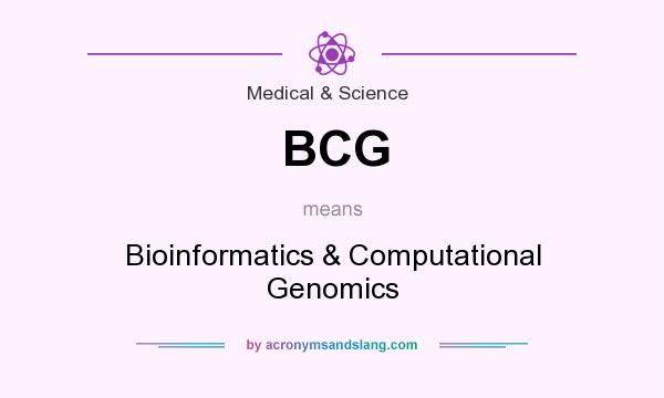 What does BCG mean? It stands for Bioinformatics & Computational Genomics
