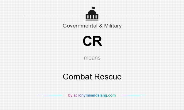 What does CR mean? It stands for Combat Rescue