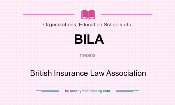 What does BILA mean? It stands for British Insurance Law Association