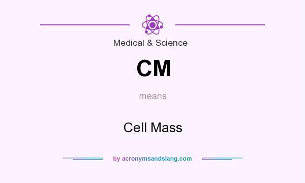 What does CM mean? It stands for Cell Mass