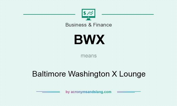 What does BWX mean? It stands for Baltimore Washington X Lounge