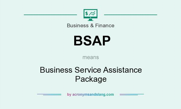 What does BSAP mean? It stands for Business Service Assistance Package