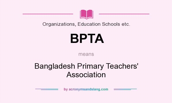 What does BPTA mean? It stands for Bangladesh Primary Teachers` Association