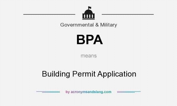 What does BPA mean? It stands for Building Permit Application