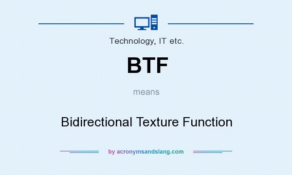 What does BTF mean? It stands for Bidirectional Texture Function