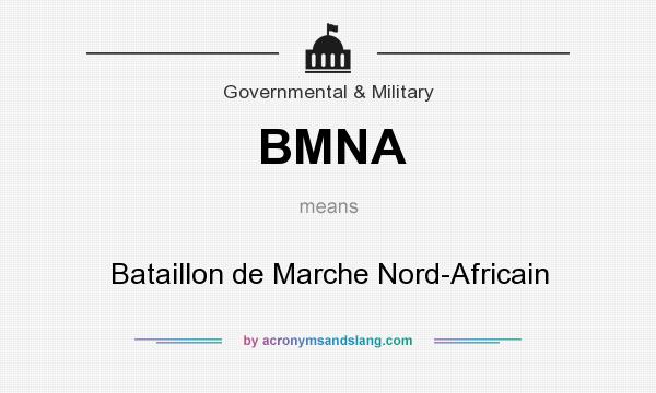 What does BMNA mean? It stands for Bataillon de Marche Nord-Africain
