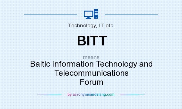 What does BITT mean? It stands for Baltic Information Technology and Telecommunications Forum