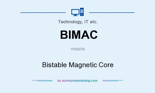 What does BIMAC mean? It stands for Bistable Magnetic Core