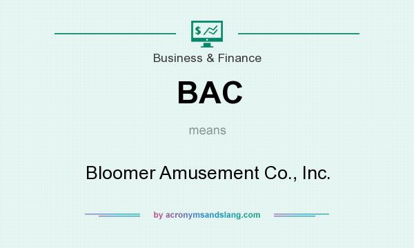 What does BAC mean? It stands for Bloomer Amusement Co., Inc.