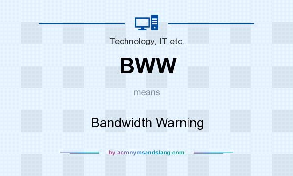 What does BWW mean? It stands for Bandwidth Warning