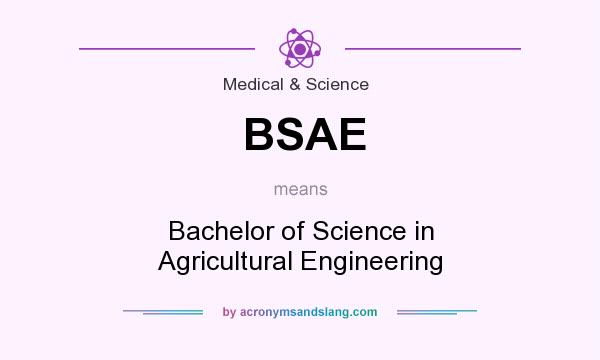 What does BSAE mean? It stands for Bachelor of Science in Agricultural Engineering