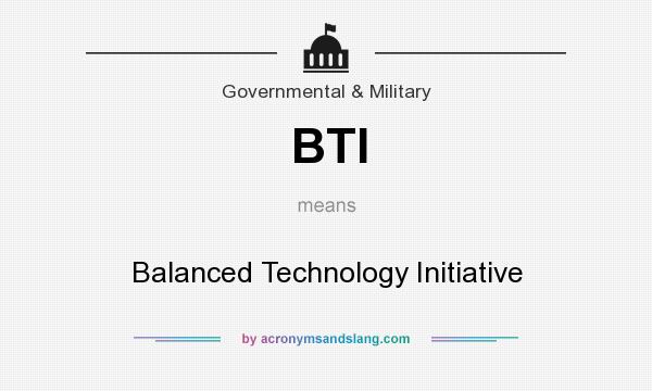 What does BTI mean? It stands for Balanced Technology Initiative