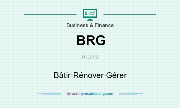 What does BRG mean? It stands for Bâtir-Rénover-Gérer