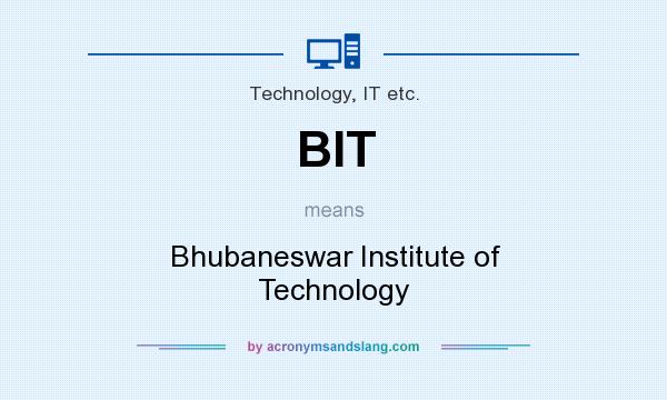 What does BIT mean? It stands for Bhubaneswar Institute of Technology
