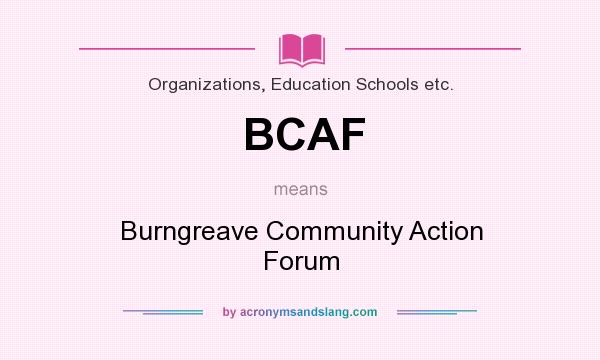 What does BCAF mean? It stands for Burngreave Community Action Forum