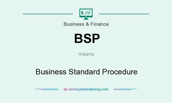 What does BSP mean? It stands for Business Standard Procedure