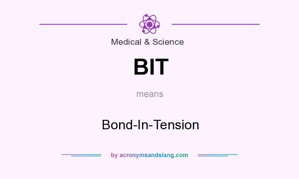 What does BIT mean? It stands for Bond-In-Tension