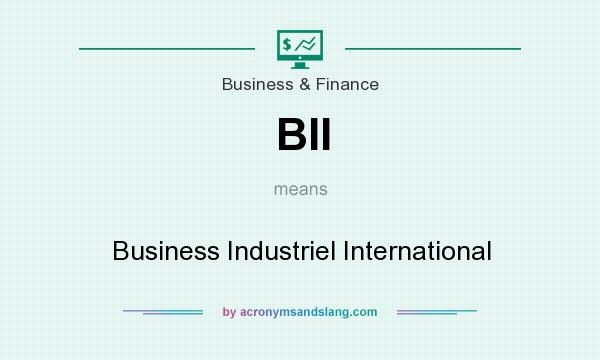 What does BII mean? It stands for Business Industriel International