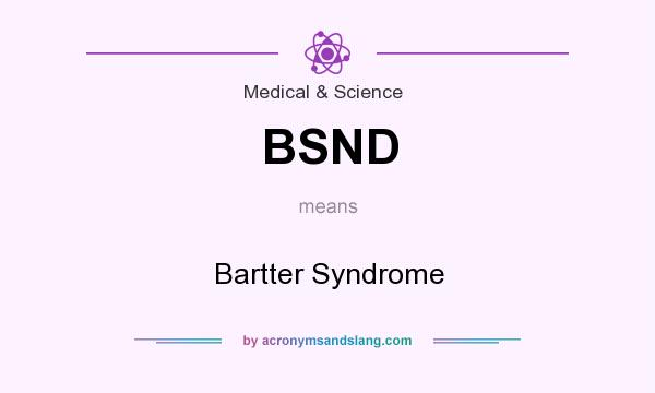 What does BSND mean? It stands for Bartter Syndrome