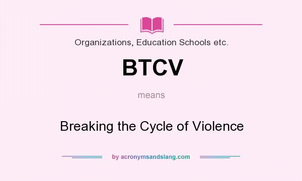 What does BTCV mean? It stands for Breaking the Cycle of Violence