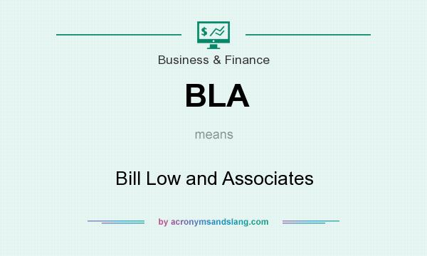 What does BLA mean? It stands for Bill Low and Associates