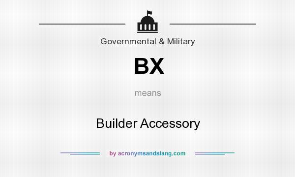 What does BX mean? It stands for Builder Accessory