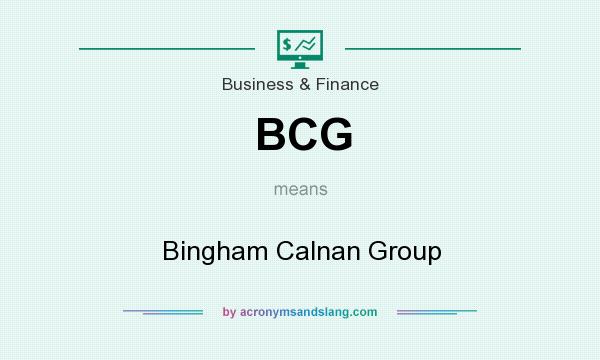 What does BCG mean? It stands for Bingham Calnan Group