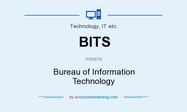 What does BITS mean? It stands for Bureau of Information Technology