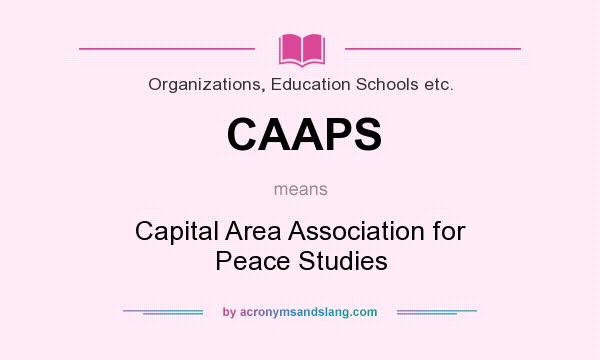 What does CAAPS mean? It stands for Capital Area Association for Peace Studies