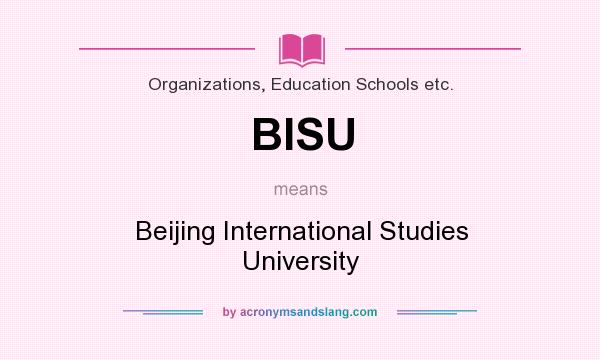 What does BISU mean? It stands for Beijing International Studies University