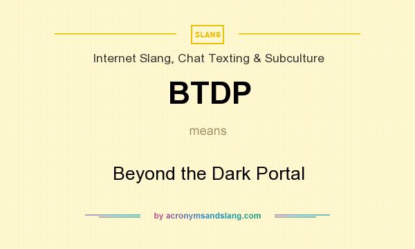 What does BTDP mean? It stands for Beyond the Dark Portal
