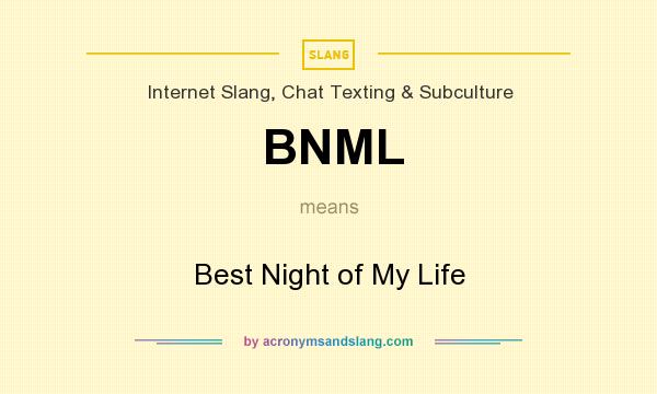 What does BNML mean? It stands for Best Night of My Life
