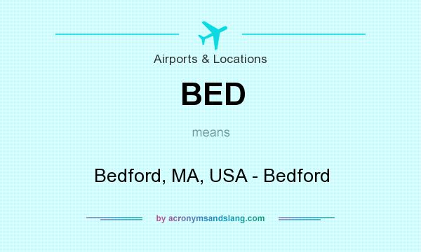 What does BED mean? It stands for Bedford, MA, USA - Bedford