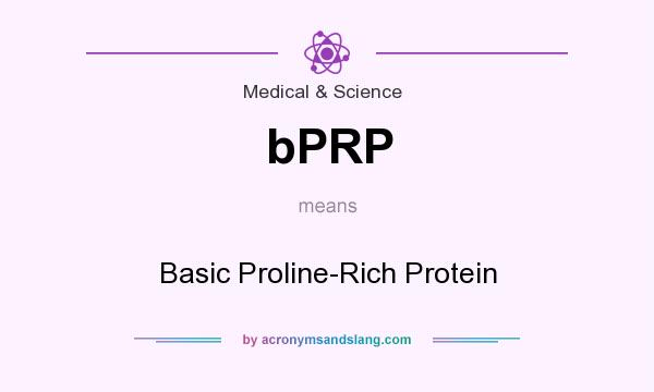 What does bPRP mean? It stands for Basic Proline-Rich Protein