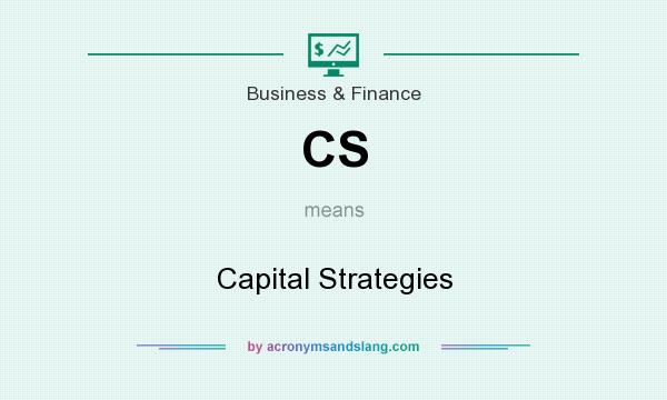 What does CS mean? It stands for Capital Strategies