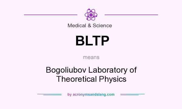 What does BLTP mean? It stands for Bogoliubov Laboratory of Theoretical Physics