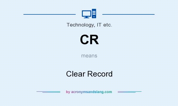 What does CR mean? It stands for Clear Record