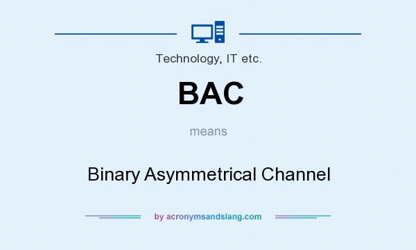What does BAC mean? It stands for Binary Asymmetrical Channel