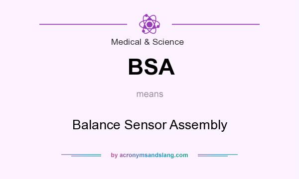 What does BSA mean? It stands for Balance Sensor Assembly