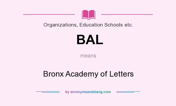 What does BAL mean? It stands for Bronx Academy of Letters