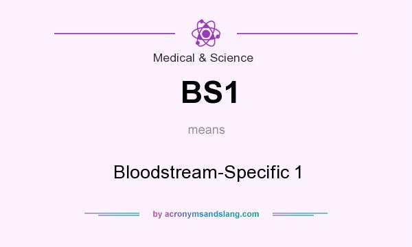 What does BS1 mean? It stands for Bloodstream-Specific 1