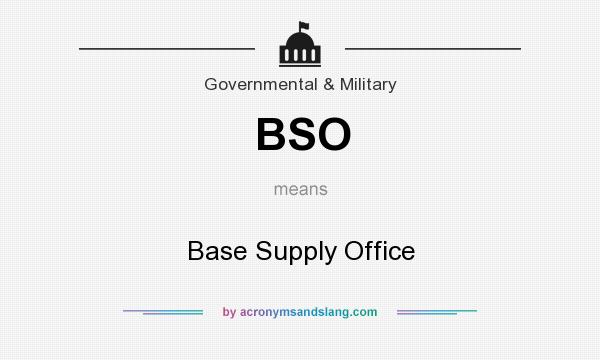 What does BSO mean? It stands for Base Supply Office
